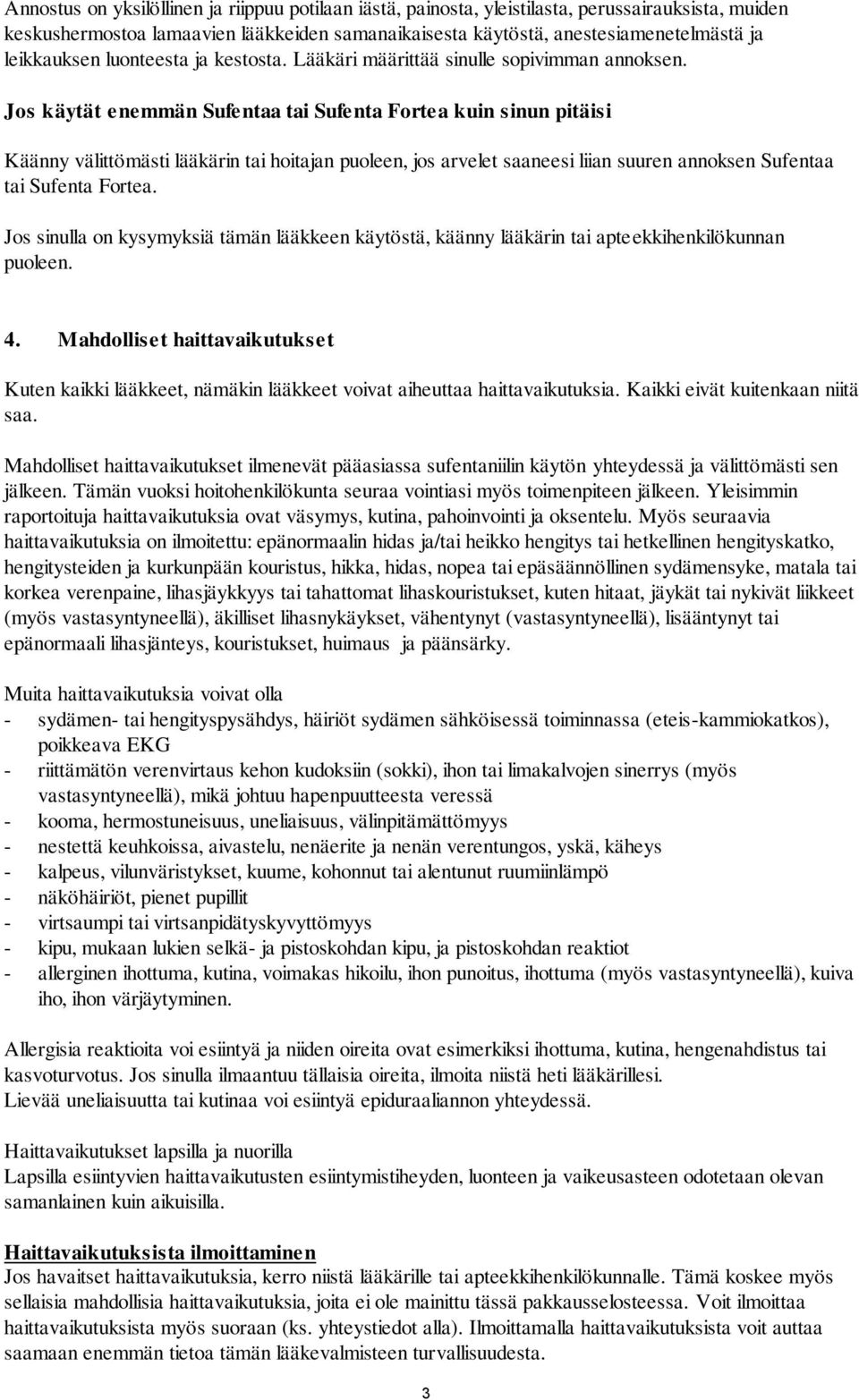 Jos käytät enemmän Sufentaa tai Sufenta Fortea kuin sinun pitäisi Käänny välittömästi lääkärin tai hoitajan puoleen, jos arvelet saaneesi liian suuren annoksen Sufentaa tai Sufenta Fortea.