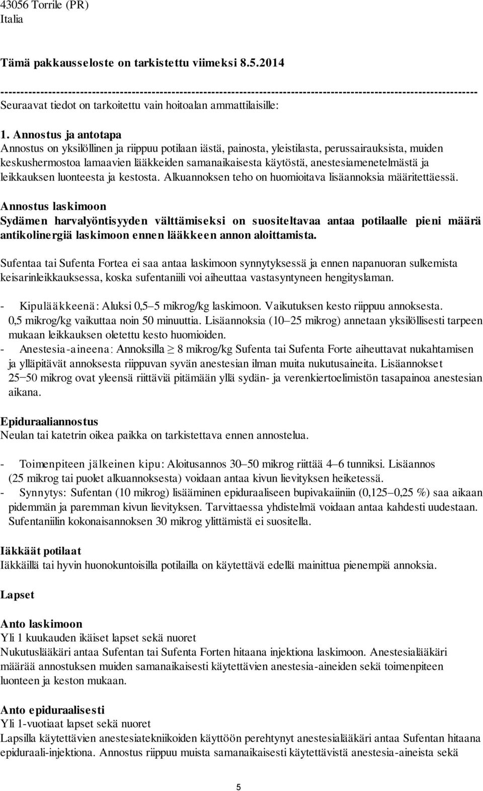 anestesiamenetelmästä ja leikkauksen luonteesta ja kestosta. Alkuannoksen teho on huomioitava lisäannoksia määritettäessä.