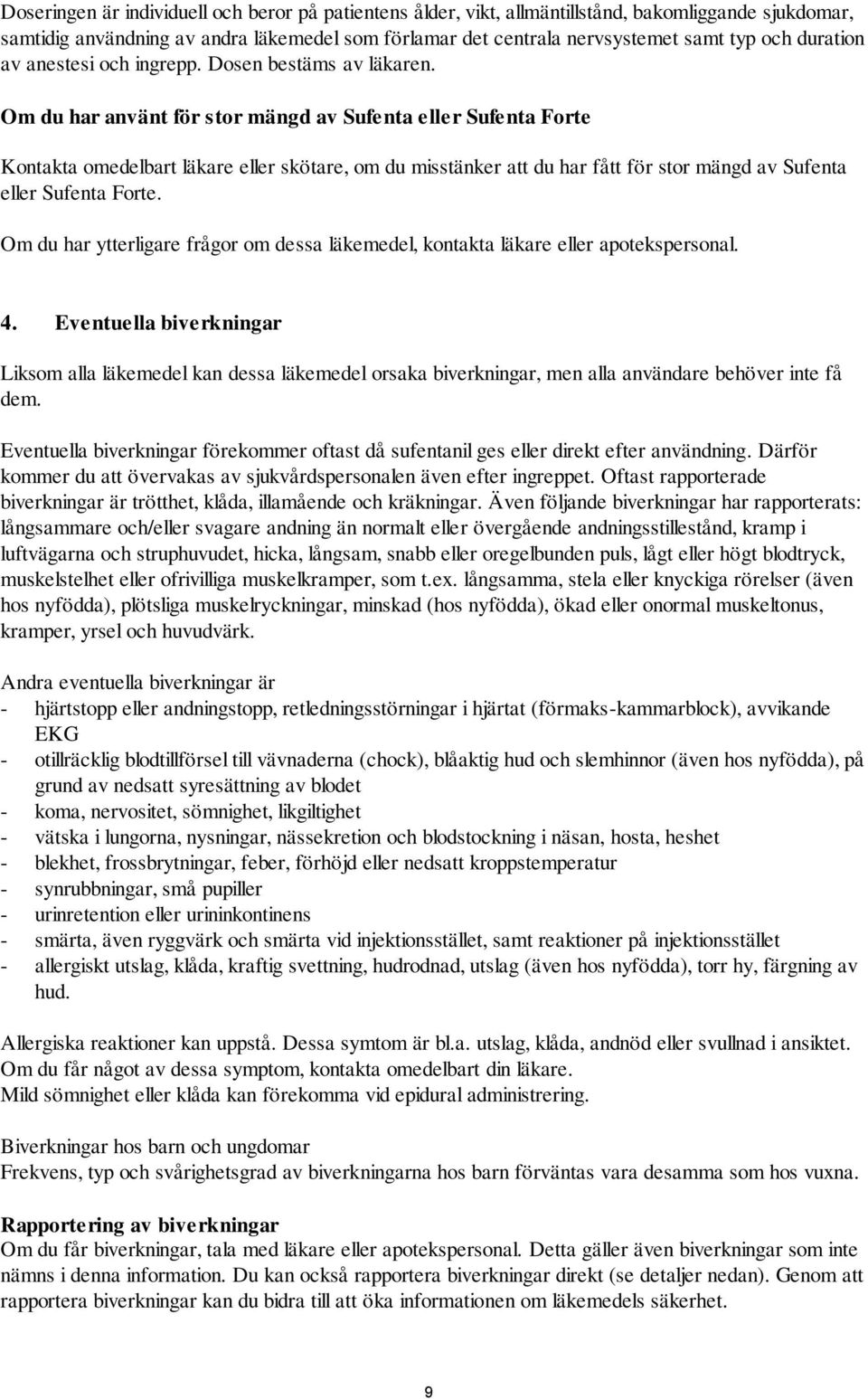 Om du har använt för stor mängd av Sufenta eller Sufenta Forte Kontakta omedelbart läkare eller skötare, om du misstänker att du har fått för stor mängd av Sufenta eller Sufenta Forte.