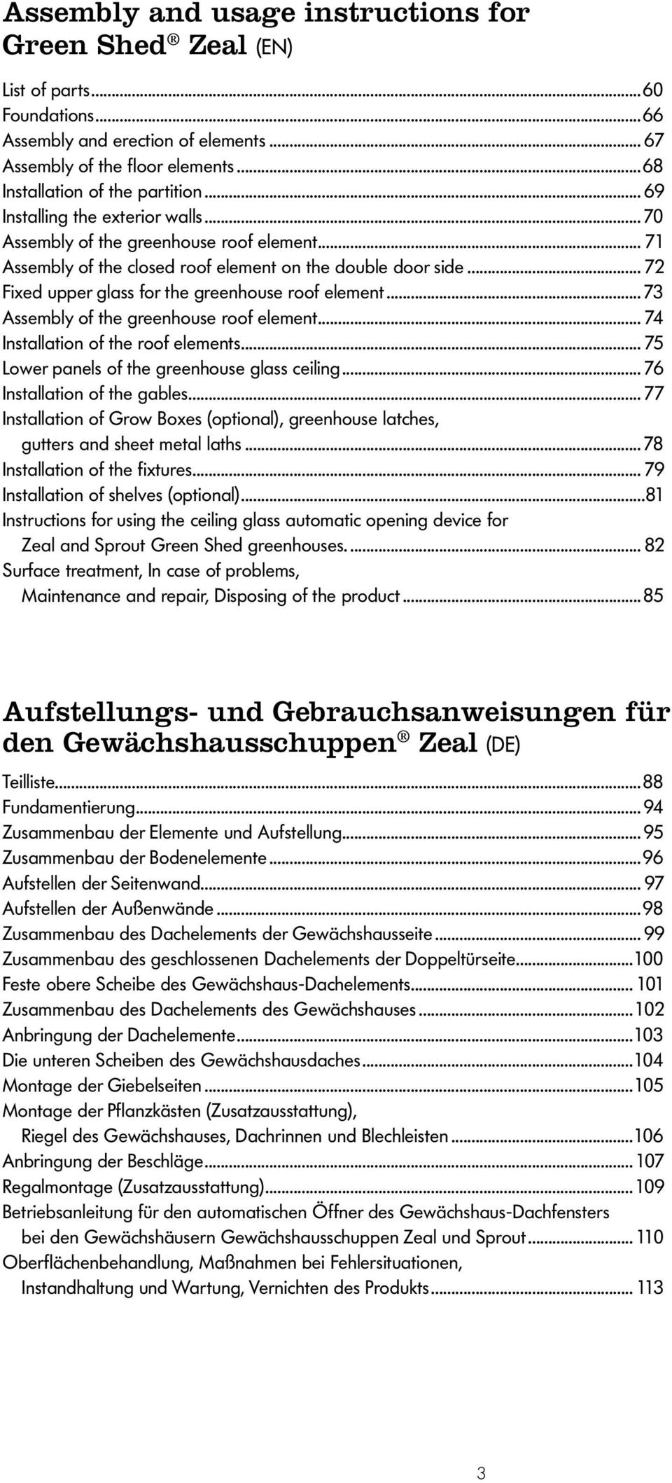 .. 72 Fixed upper glass for the greenhouse roof element...73 Assembly of the greenhouse roof element... 74 Installation of the roof elements... 75 Lower panels of the greenhouse glass ceiling.