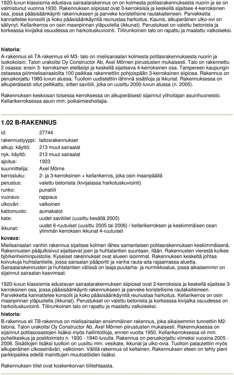 Pvekketta kannattelee konsolit ja koko pääsisäänkäyntiä reunustaa hkoitus. Kaunis, alkuperäinen ulko-ovi on säilynyt. Kellikerros on osin maanpinnan yläpuolella (ikkunat).