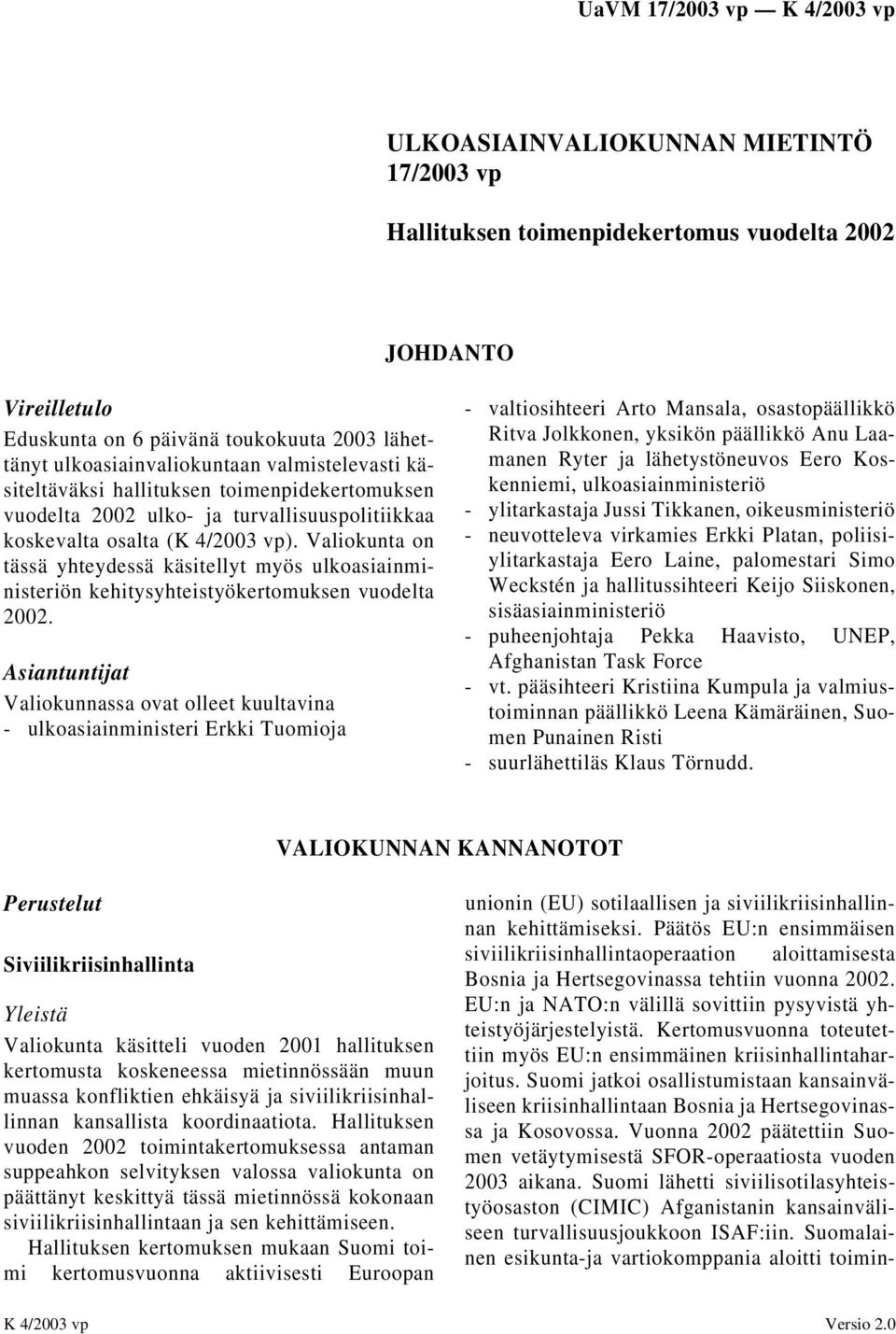 Valiokunta on tässä yhteydessä käsitellyt myös ulkoasiainministeriön kehitysyhteistyökertomuksen vuodelta 2002.