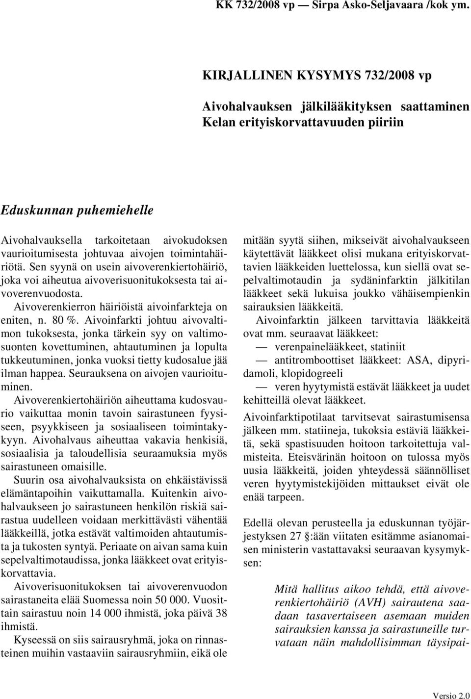 80 %. Aivoinfarkti johtuu aivovaltimon tukoksesta, jonka tärkein syy on valtimosuonten kovettuminen, ahtautuminen ja lopulta tukkeutuminen, jonka vuoksi tietty kudosalue jää ilman happea.