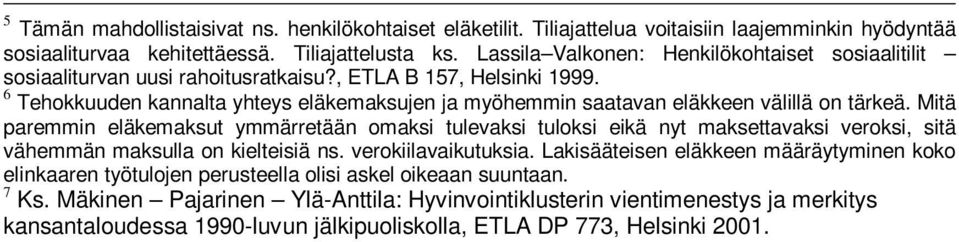 6 Tehokkuuden kannalta yhteys eläkemaksujen ja myöhemmin saatavan eläkkeen välillä on tärkeä.