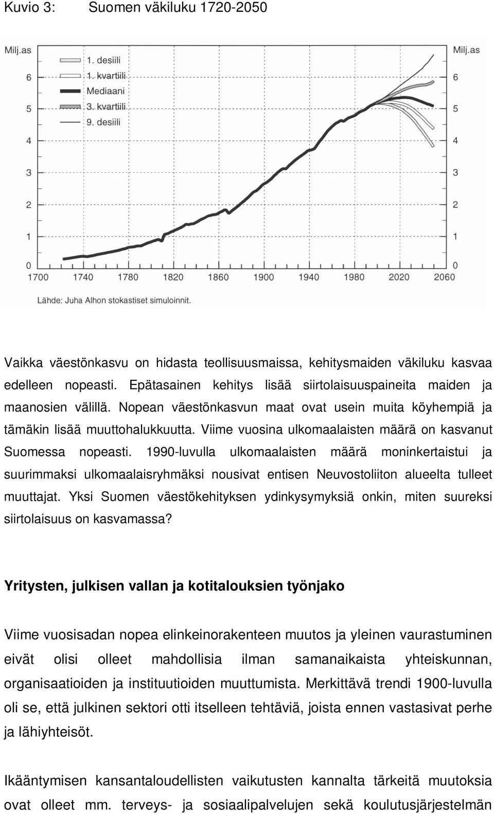 Viime vuosina ulkomaalaisten määrä on kasvanut Suomessa nopeasti.