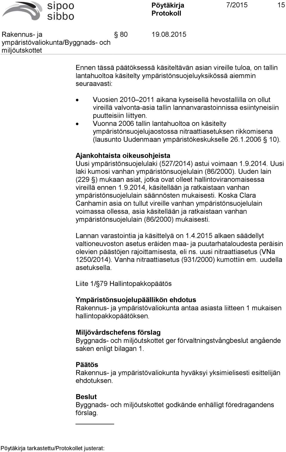 ollut vireillä valvonta-asia tallin lannanvarastoinnissa esiintyneisiin puutteisiin liittyen.