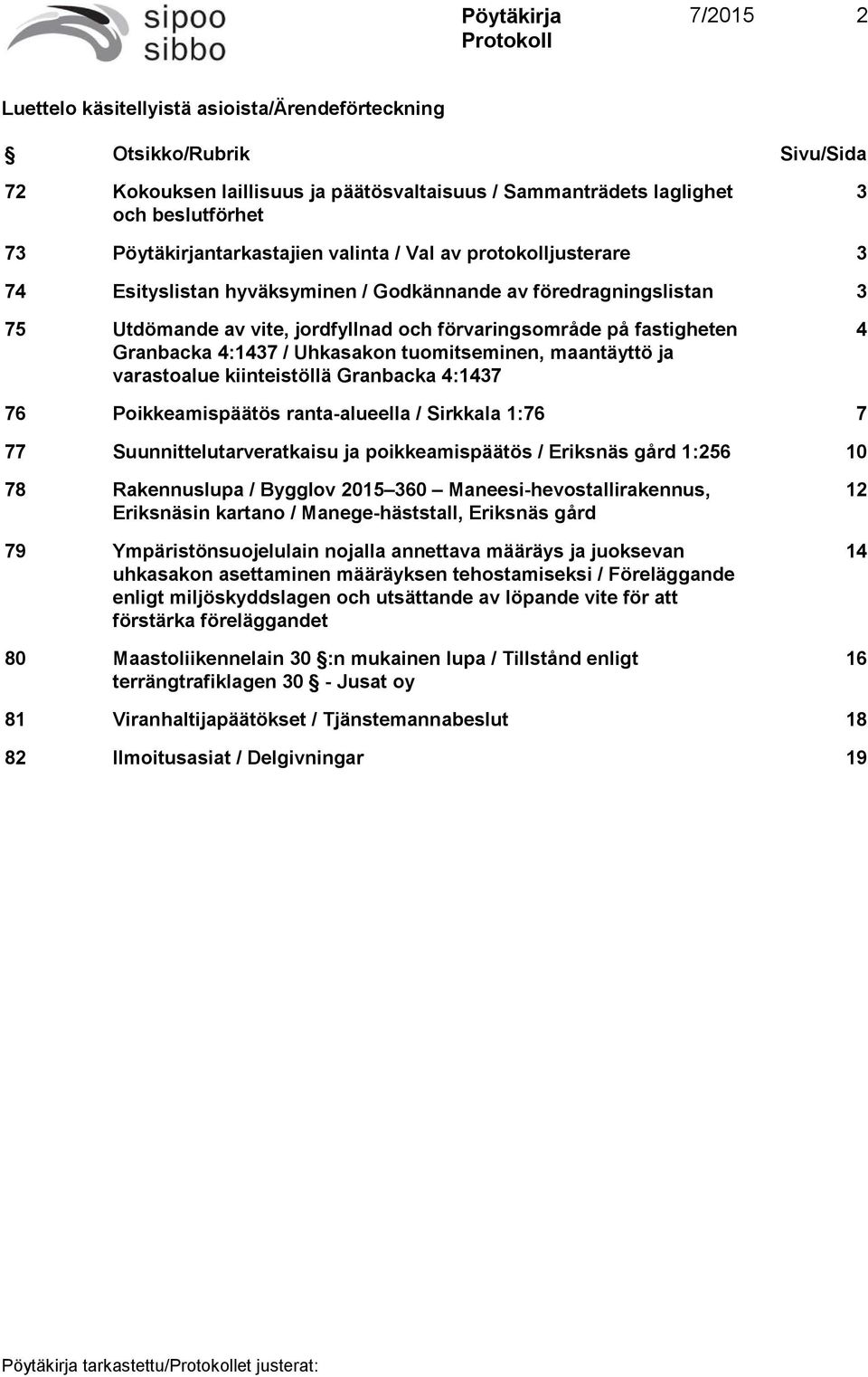 Uhkasakon tuomitseminen, maantäyttö ja varastoalue kiinteistöllä Granbacka 4:1437 4 76 Poikkeamispäätös ranta-alueella / Sirkkala 1:76 7 77 Suunnittelutarveratkaisu ja poikkeamispäätös / Eriksnäs