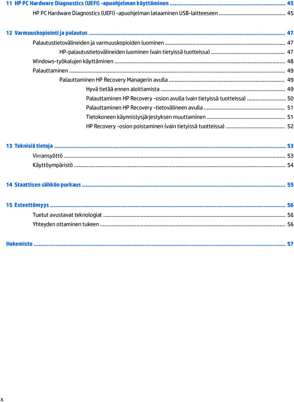 .. 49 Palauttaminen HP Recovery Managerin avulla... 49 Hyvä tietää ennen aloittamista... 49 Palauttaminen HP Recovery -osion avulla (vain tietyissä tuotteissa).