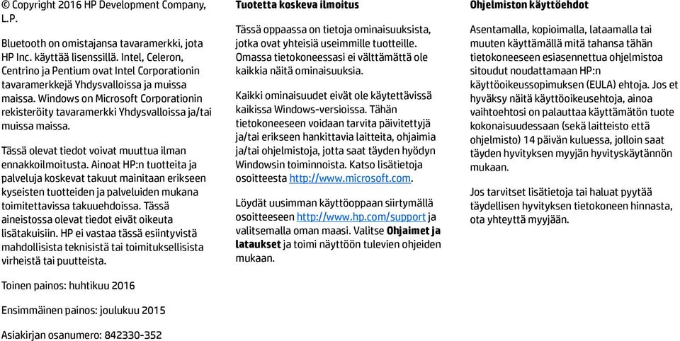 Windows on Microsoft Corporationin rekisteröity tavaramerkki Yhdysvalloissa ja/tai muissa maissa. Tässä olevat tiedot voivat muuttua ilman ennakkoilmoitusta.