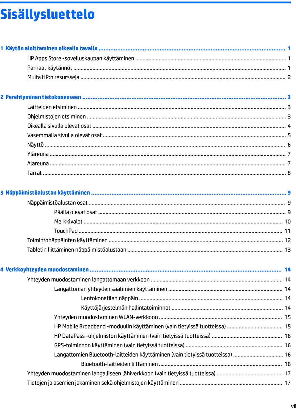 .. 8 3 Näppäimistöalustan käyttäminen... 9 Näppäimistöalustan osat... 9 Päällä olevat osat... 9 Merkkivalot... 10 TouchPad... 11 Toimintonäppäinten käyttäminen.