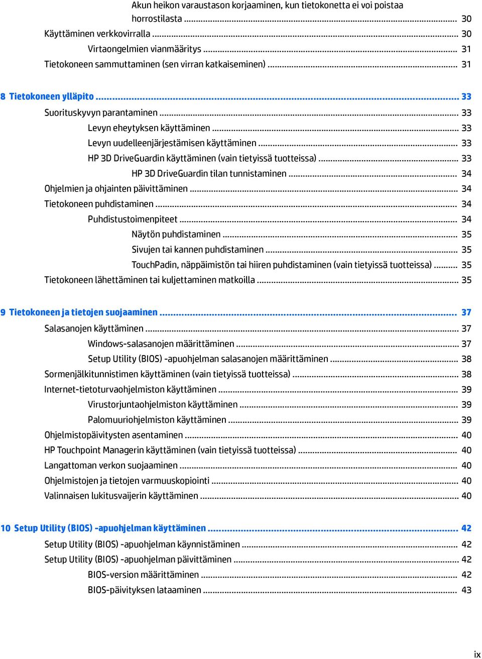 .. 33 Levyn uudelleenjärjestämisen käyttäminen... 33 HP 3D DriveGuardin käyttäminen (vain tietyissä tuotteissa)... 33 HP 3D DriveGuardin tilan tunnistaminen... 34 Ohjelmien ja ohjainten päivittäminen.