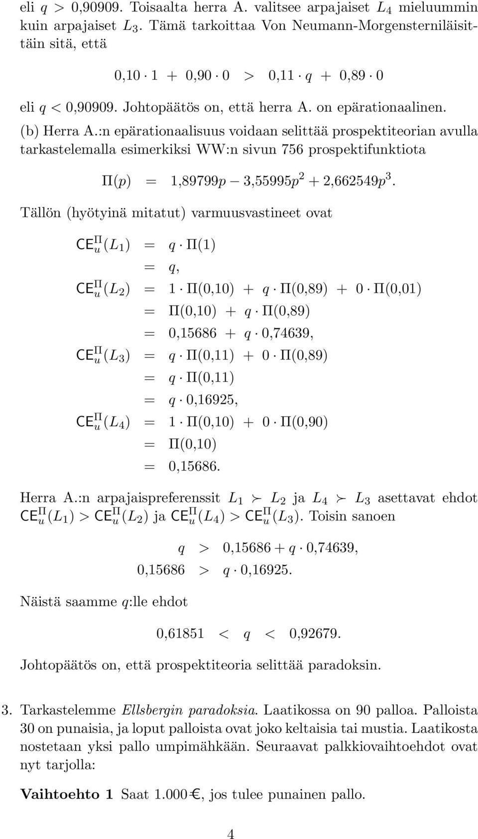 :n epärationaalisuus voidaan selittää prospektiteorian avulla tarkastelemalla esimerkiksi WW:n sivun 756 prospektifunktiota Π(p = 1,89799p 3,55995p 2 + 2,662549p 3.