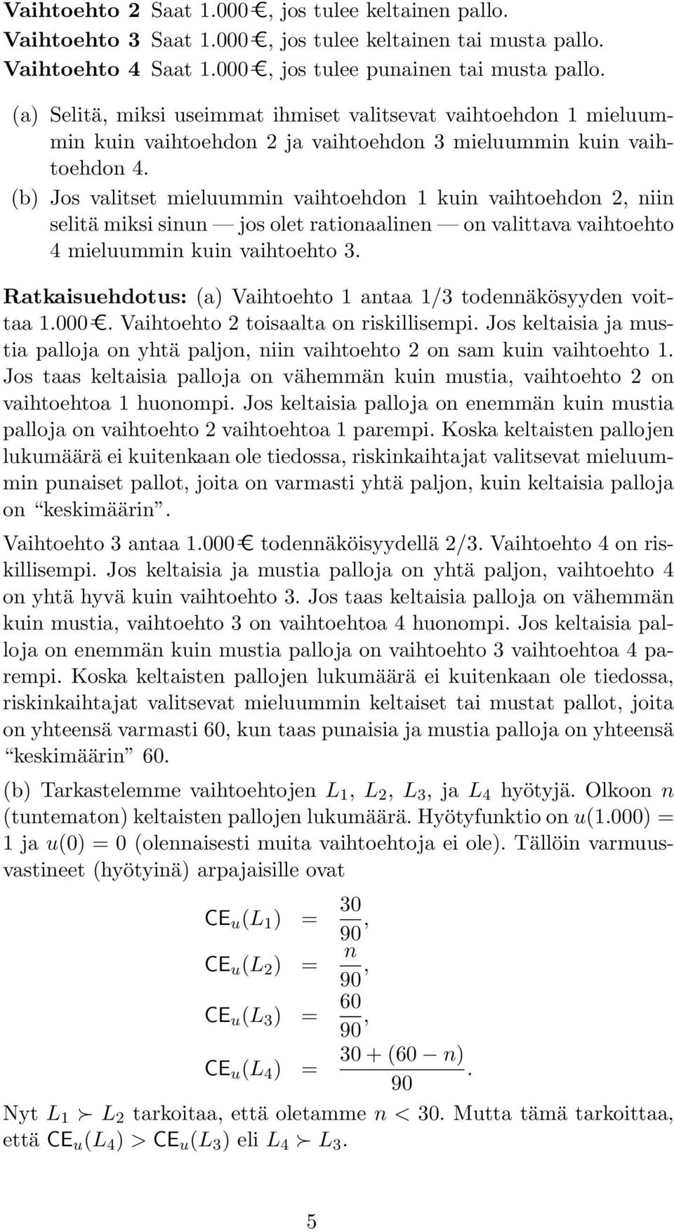 (b Jos valitset mieluummin vaihtoehdon 1 kuin vaihtoehdon 2, niin selitä miksi sinun jos olet rationaalinen on valittava vaihtoehto 4 mieluummin kuin vaihtoehto 3.