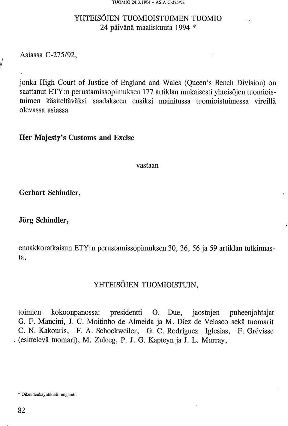 perustamissopimuksen 177 artiklan mukaisesti yhteisöjen tuomioistuimen käsiteltäväksi saadakseen ensiksi mainitussa tuomioistuimessa vireillä olevassa asiassa Her Majesty's Customs and Excise vastaan