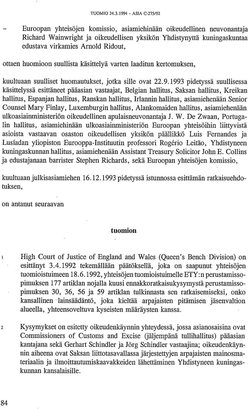 ottaen huomioon suullista käsittelyä varten laaditun kertomuksen, kuultuaan suulliset huomautukset, jotka sille ovat 22.9.