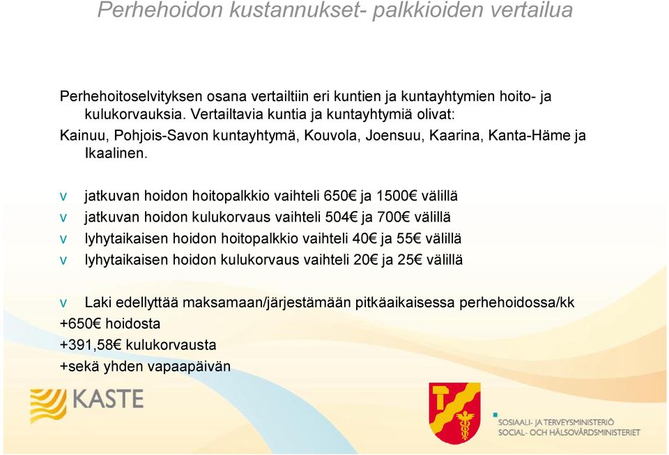 v jatkuvan hoidon hoitopalkkio vaihteli 650 ja 1500 välillä v jatkuvan hoidon kulukorvaus vaihteli 504 ja 700 välillä v lyhytaikaisen hoidon hoitopalkkio