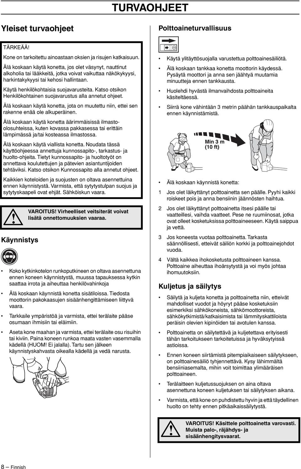 Katso otsikon Henkilökohtainen suojavarustus alla annetut ohjeet. Älä koskaan käytä konetta, jota on muutettu niin, ettei sen rakenne enää ole alkuperäinen.