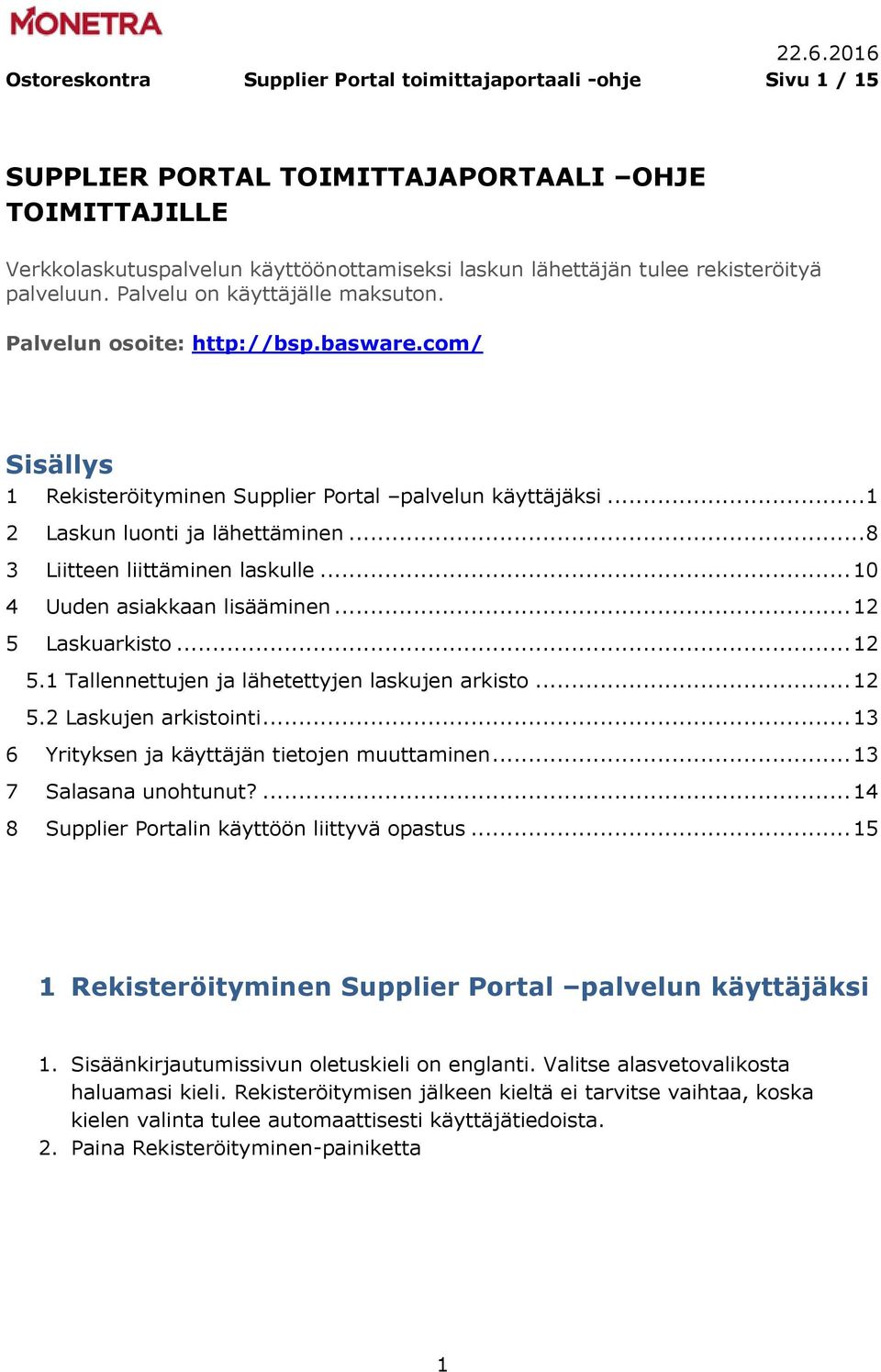 .. 8 3 Liitteen liittäminen laskulle... 10 4 Uuden asiakkaan lisääminen... 12 5 Laskuarkisto... 12 5.1 Tallennettujen ja lähetettyjen laskujen arkisto... 12 5.2 Laskujen arkistointi.