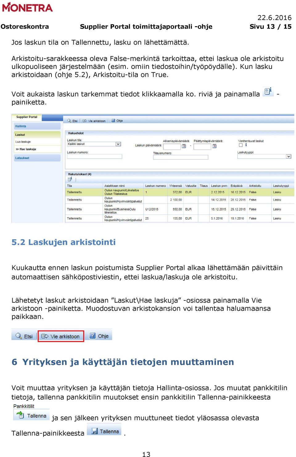 2), Arkistoitu-tila on True. Voit aukaista laskun tarkemmat tiedot klikkaamalla ko. riviä ja painamalla - painiketta. 5.