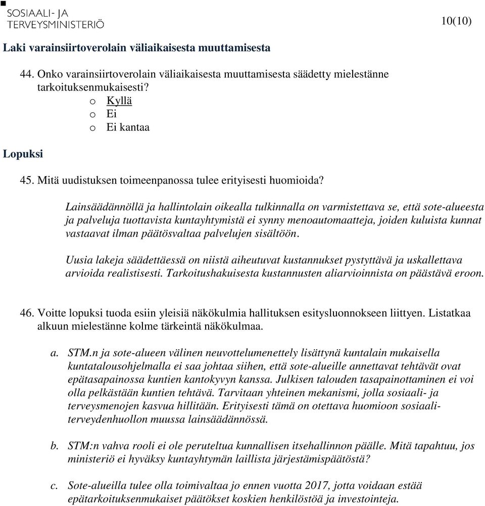 Lainsäädännöllä ja hallintolain oikealla tulkinnalla on varmistettava se, että sote-alueesta ja palveluja tuottavista kuntayhtymistä ei synny menoautomaatteja, joiden kuluista kunnat vastaavat ilman