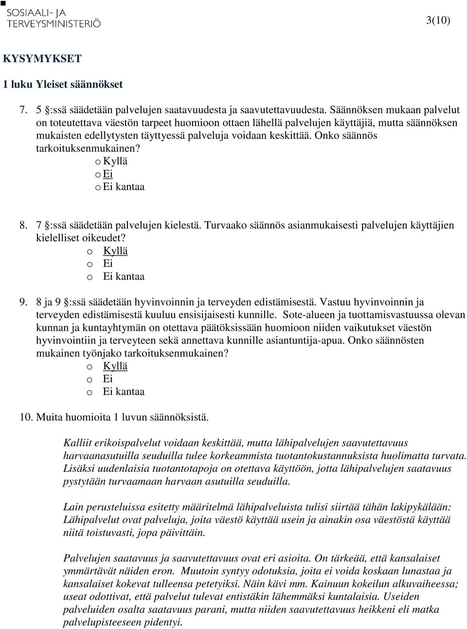 Onko säännös tarkoituksenmukainen? 8. 7 :ssä säädetään palvelujen kielestä. Turvaako säännös asianmukaisesti palvelujen käyttäjien kielelliset oikeudet? 9.