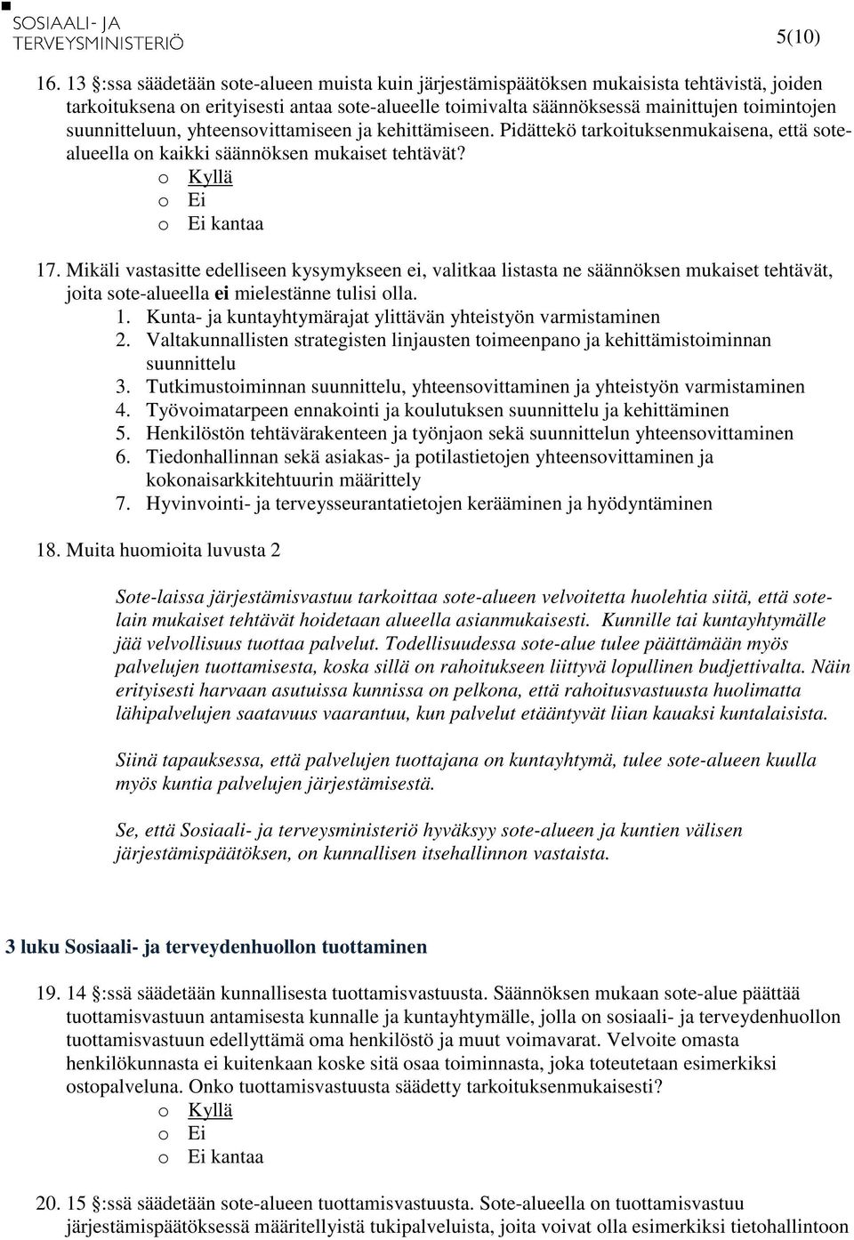 suunnitteluun, yhteensovittamiseen ja kehittämiseen. Pidättekö tarkoituksenmukaisena, että sotealueella on kaikki säännöksen mukaiset tehtävät? 17.