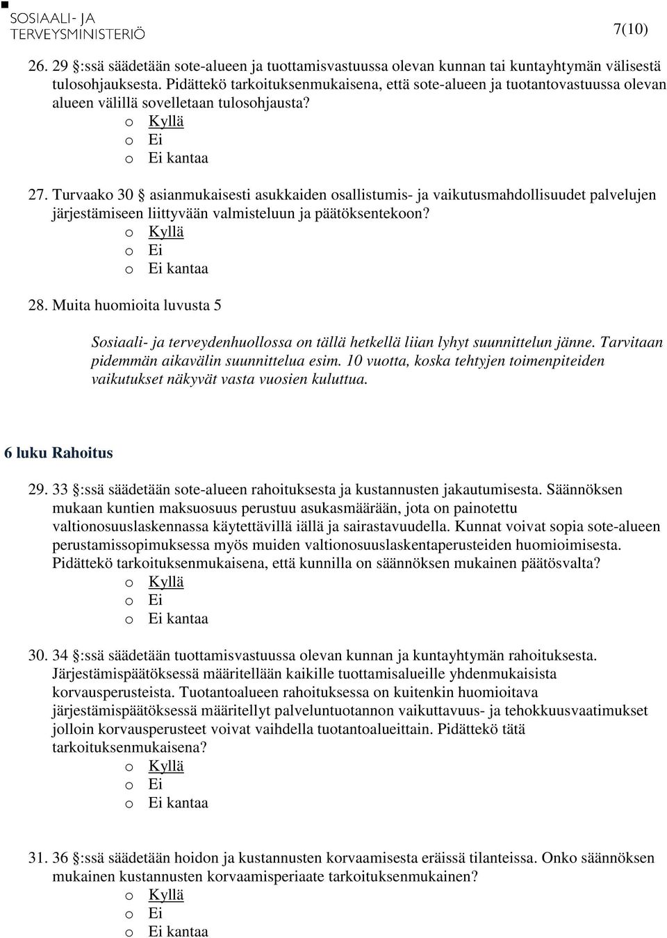 Turvaako 30 asianmukaisesti asukkaiden osallistumis- ja vaikutusmahdollisuudet palvelujen järjestämiseen liittyvään valmisteluun ja päätöksentekoon? 28.