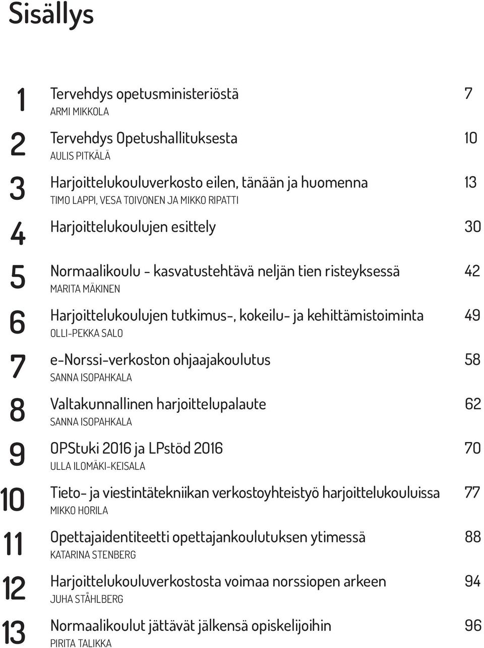 SALO e-norssi-verkoston ohjaajakoulutus SANNA ISOPAHKALA Valtakunnallinen harjoittelupalaute SANNA ISOPAHKALA OPStuki 2O16 ja LPstöd 2O16 ULLA ILOMÄKI-KEISALA Tieto- ja viestintätekniikan