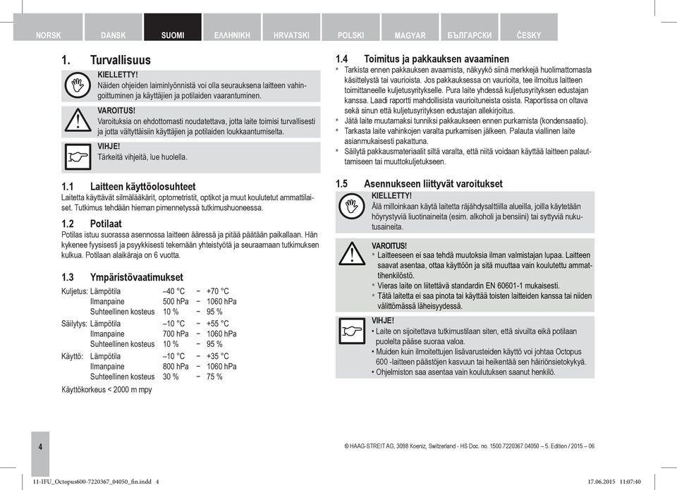 Varoituksia on ehdottomasti noudatettava, jotta laite toimisi turvallisesti ja jotta vältyttäisiin käyttäjien ja potilaiden loukkaantumiselta. VIHJE! Tärkeitä vihjeitä, lue huolella. 1.