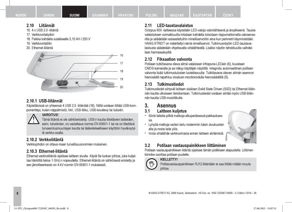 Niillä voidaan liittää USB-komponentteja, kuten näppäimistö, hiiri, USB-tikku, USB-kovalevy tai tulostin. Tämä liitäntä ei ole sähköeristetty. USB:n kautta liitettävien laitteiden, esim.