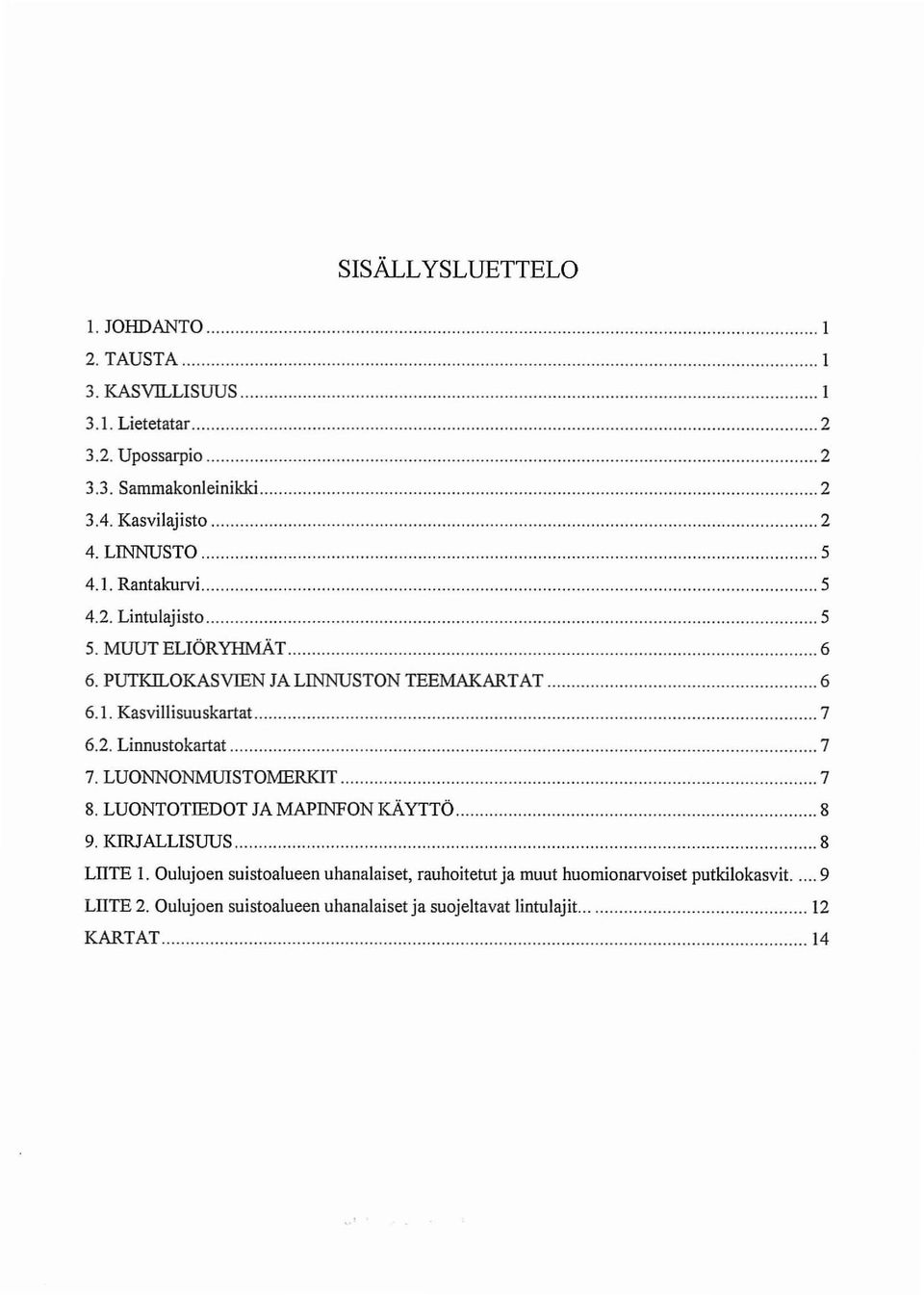 2. Linnustokartat 7 7. LUONNONMUISTOMERKIT 7 8. LUONTOTIEDOT JA MAPINFON KÄYTTÖ 8 9. KIRJALLISUUS 8 LIITE 1.