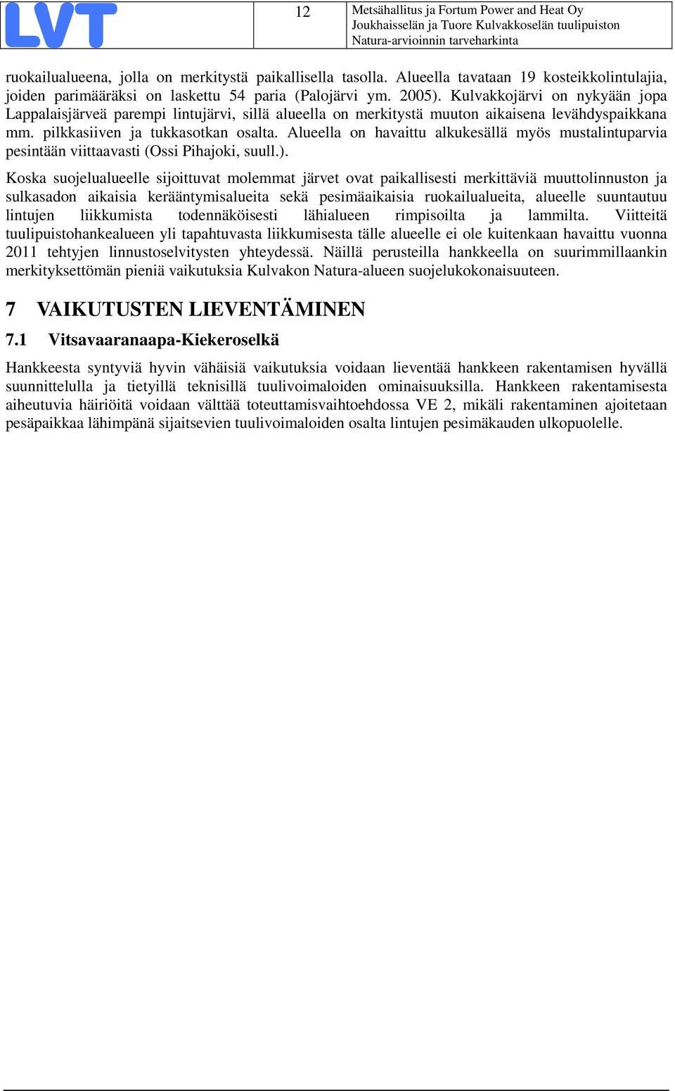 Kulvakkojärvi on nykyään jopa Lappalaisjärveä parempi lintujärvi, sillä alueella on merkitystä muuton aikaisena levähdyspaikkana mm. pilkkasiiven ja tukkasotkan osalta.