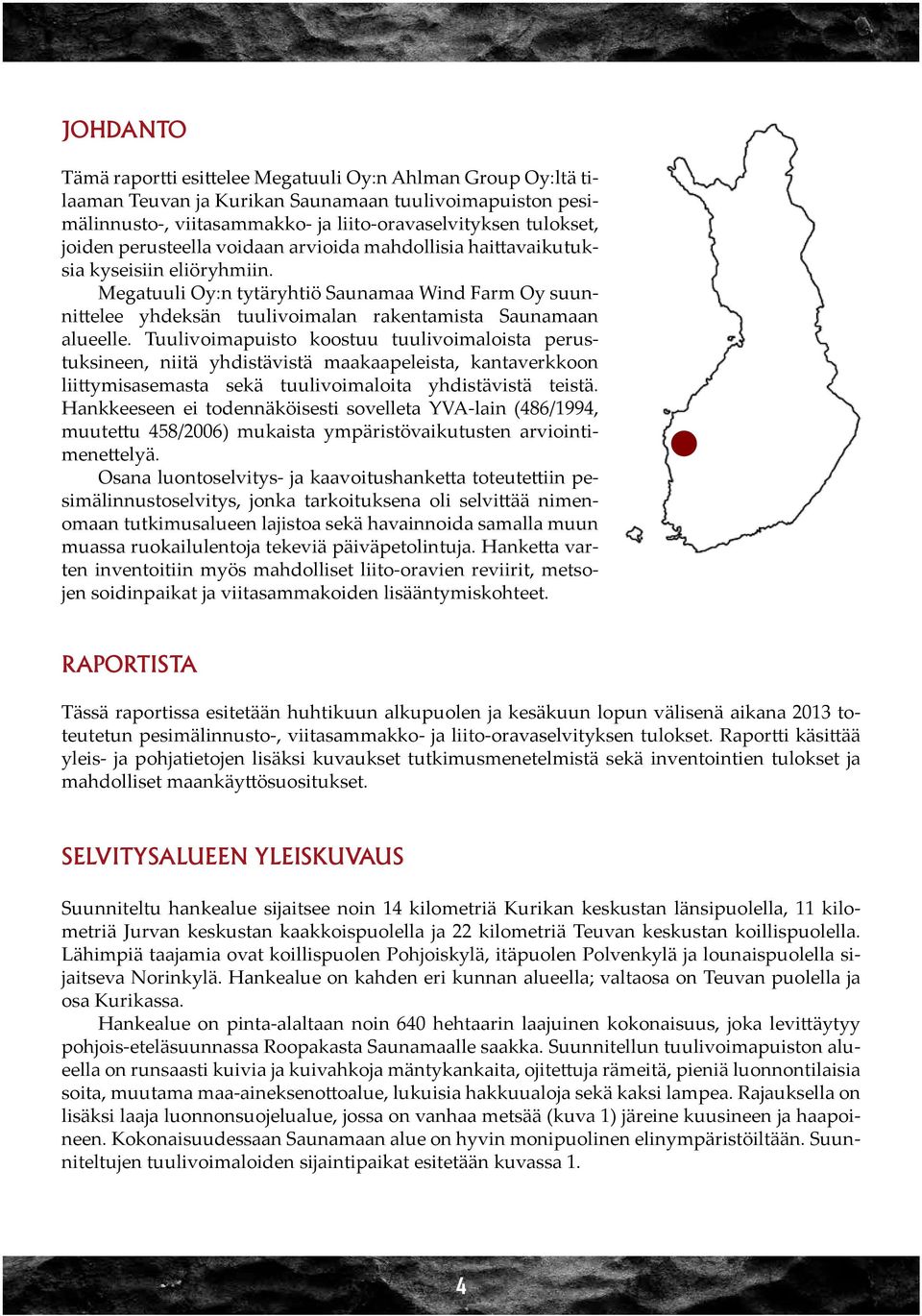 Tuulivoimapuisto koostuu tuulivoimaloista perustuksineen, niitä yhdistävistä maakaapeleista, kantaverkkoon liittymisasemasta sekä tuulivoimaloita yhdistävistä teistä.