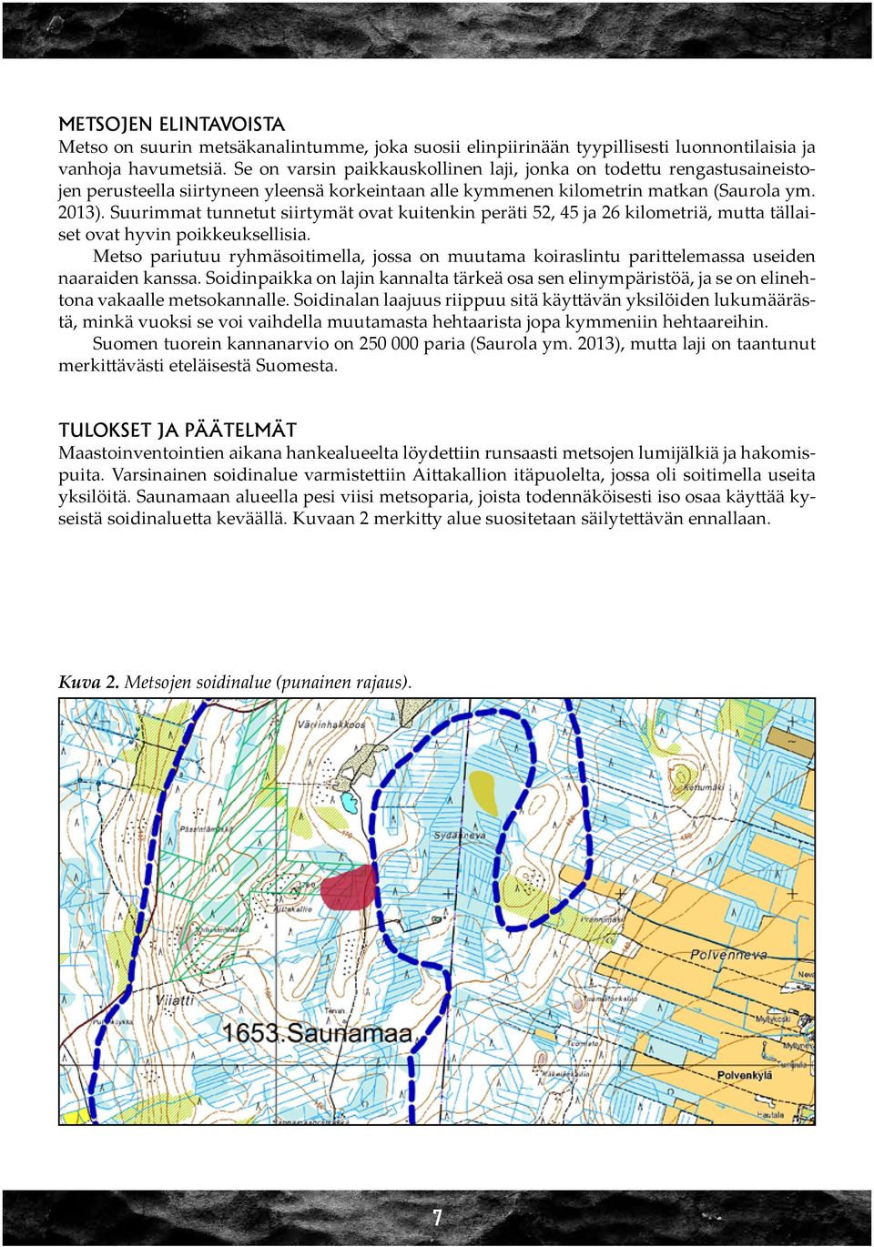 Suurimmat tunnetut siirtymät ovat kuitenkin peräti 52, 45 ja 26 kilometriä, mutta tällaiset ovat hyvin poikkeuksellisia.