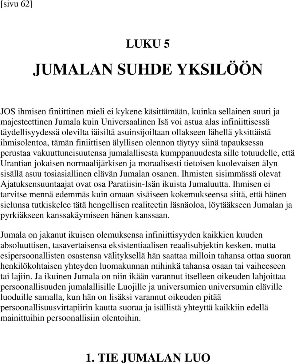 kumppanuudesta sille totuudelle, että Urantian jokaisen normaalijärkisen ja moraalisesti tietoisen kuolevaisen älyn sisällä asuu tosiasiallinen elävän Jumalan osanen.