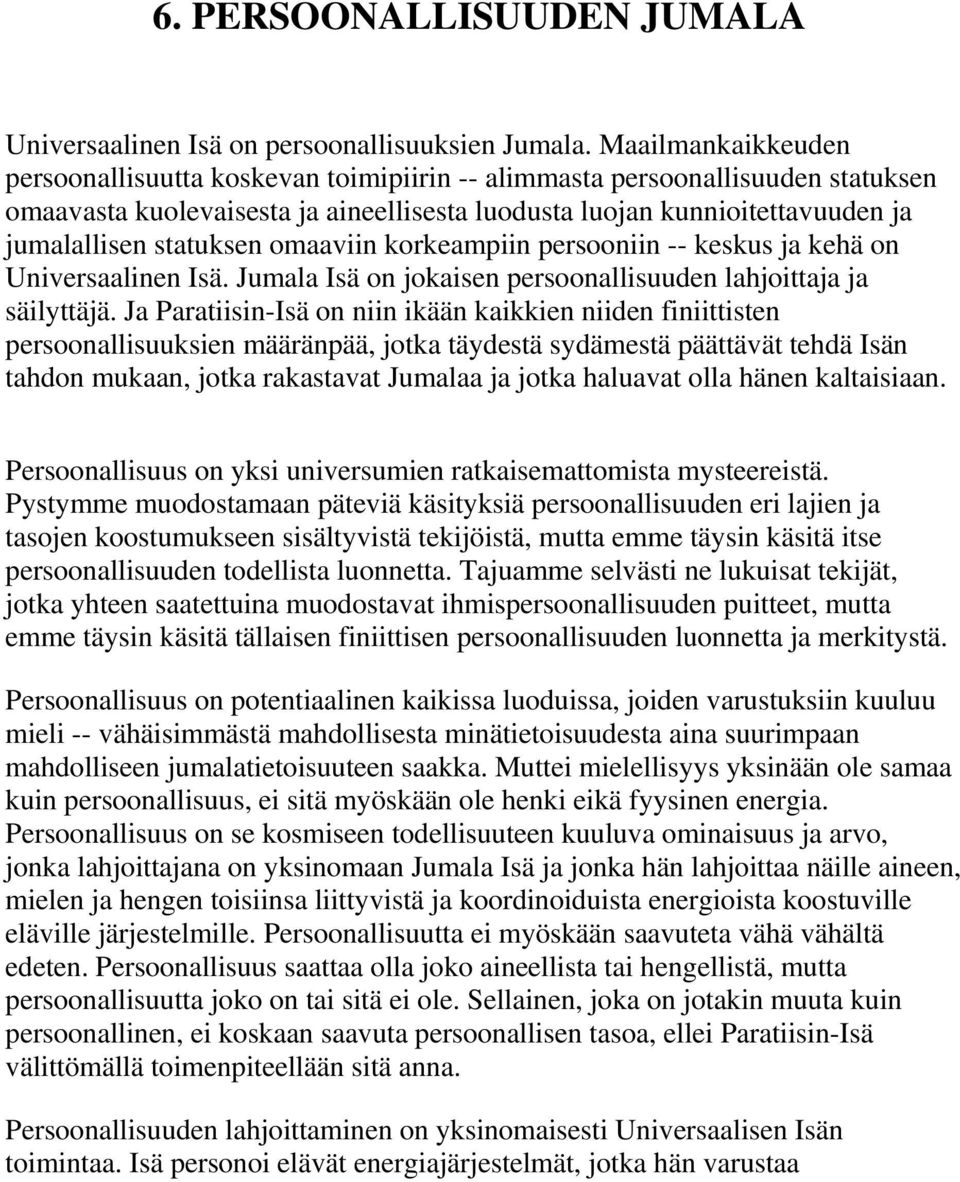 statuksen omaaviin korkeampiin persooniin -- keskus ja kehä on Universaalinen Isä. Jumala Isä on jokaisen persoonallisuuden lahjoittaja ja säilyttäjä.