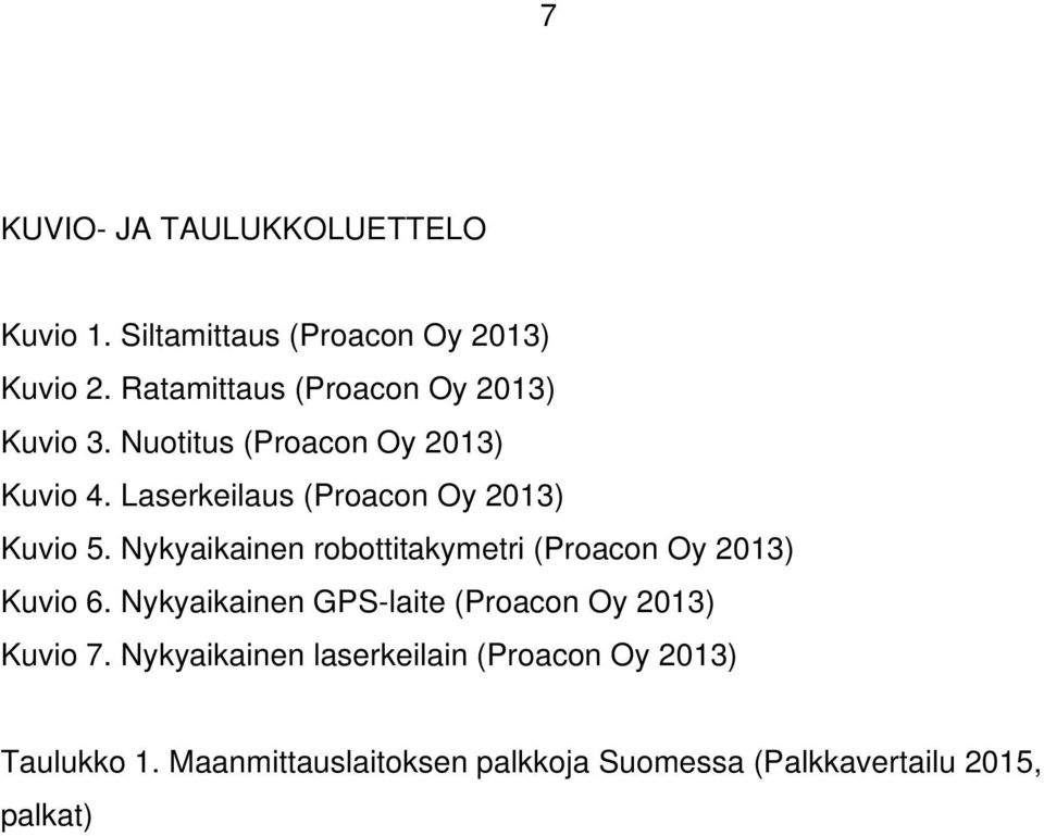 Laserkeilaus (Proacon Oy 2013) Kuvio 5. Nykyaikainen robottitakymetri (Proacon Oy 2013) Kuvio 6.