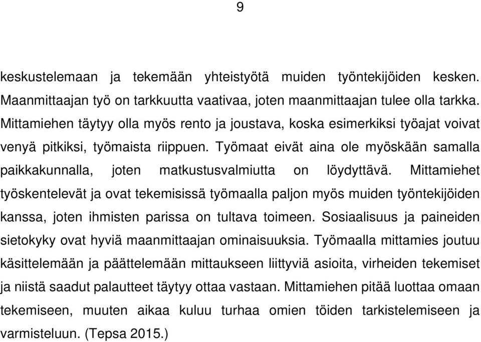 Työmaat eivät aina ole myöskään samalla paikkakunnalla, joten matkustusvalmiutta on löydyttävä.