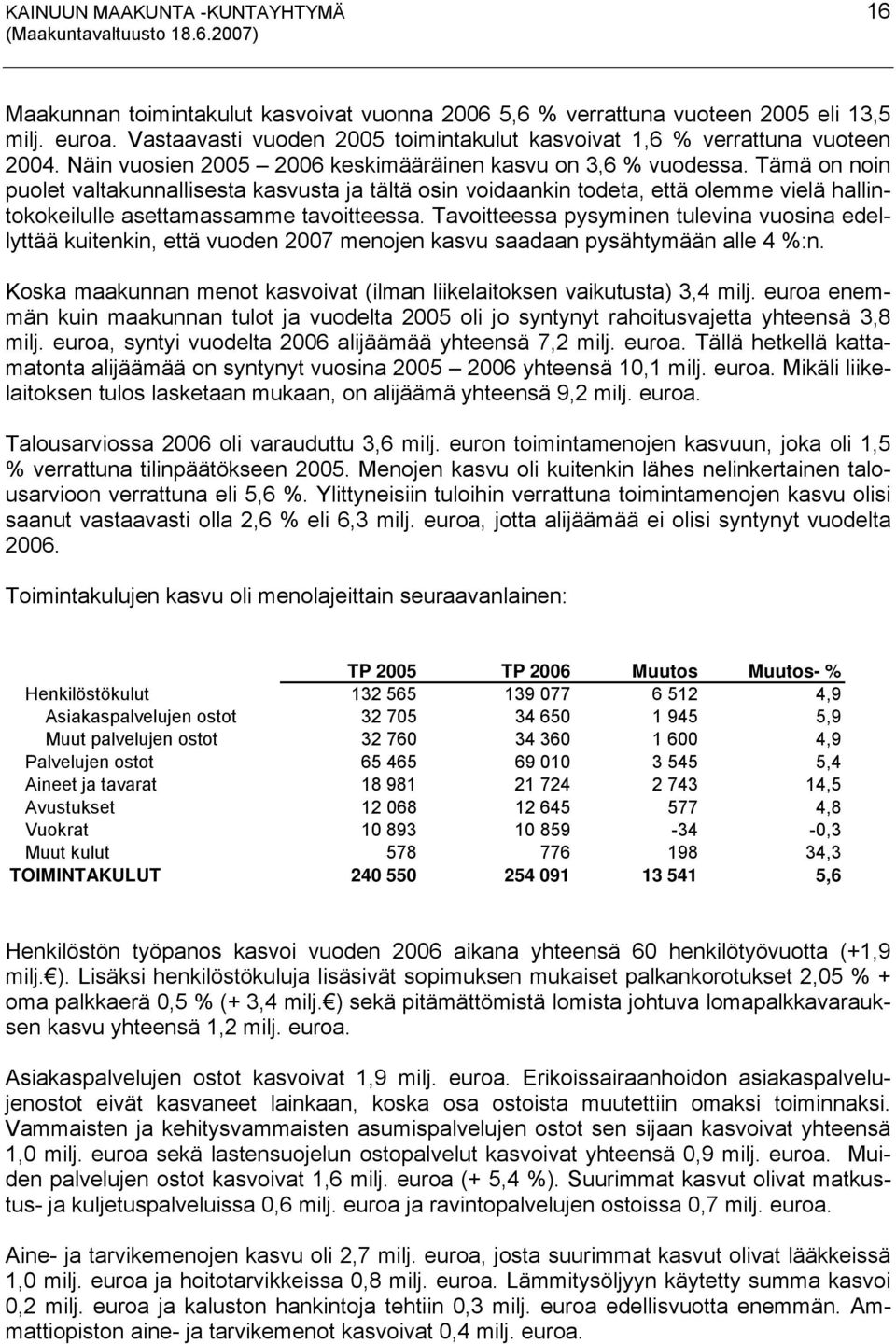 Tämä on noin puolet valtakunnallisesta kasvusta ja tältä osin voidaankin todeta, että olemme vielä hallintokokeilulle asettamassamme tavoitteessa.