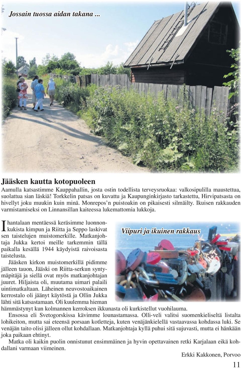 Ikuisen rakkauden varmistamiseksi on Linnansillan kaiteessa lukemattomia lukkoja.