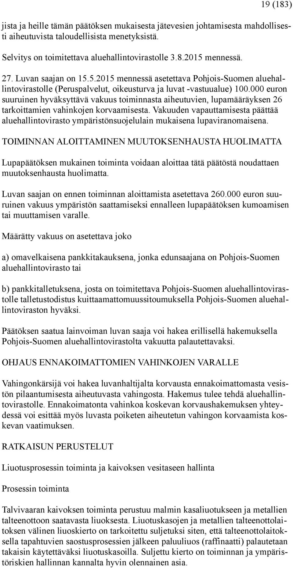 000 euron suuruinen hyväksyttävä vakuus toiminnasta aiheutuvien, lupamääräyksen 26 tarkoittamien vahinkojen korvaamisesta.