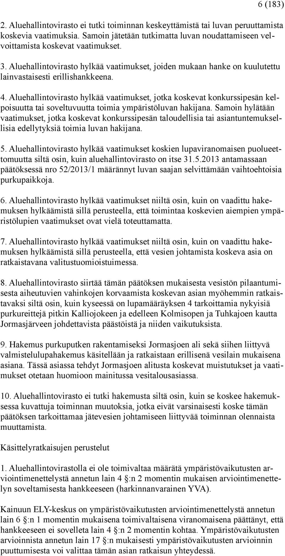 Aluehallintovirasto hylkää vaatimukset, jotka koskevat konkurssipesän kelpoisuutta tai soveltuvuutta toimia ympäristöluvan hakijana.