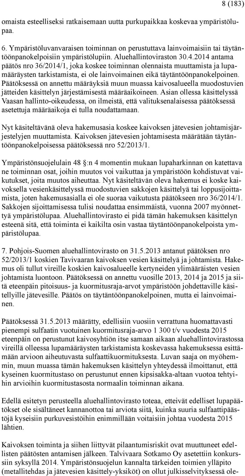 Päätöksessä on annettu määräyksiä muun muassa kaivosalueella muodostuvien jätteiden käsittelyn järjestämisestä määräaikoineen.