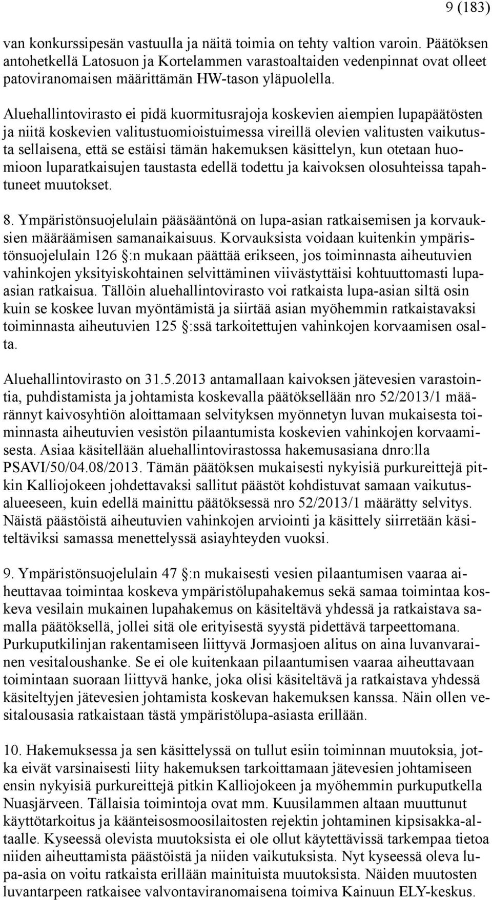 Aluehallintovirasto ei pidä kuormitusrajoja koskevien aiempien lupapäätösten ja niitä koskevien valitustuomioistuimessa vireillä olevien valitusten vaikutusta sellaisena, että se estäisi tämän