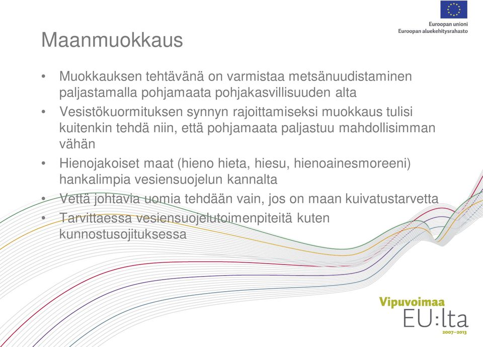 mahdollisimman vähän Hienojakoiset maat (hieno hieta, hiesu, hienoainesmoreeni) hankalimpia vesiensuojelun kannalta