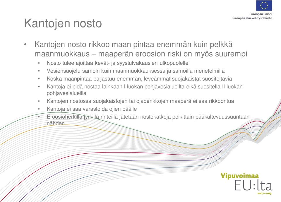 suositeltavia Kantoja ei pidä nostaa lainkaan I luokan pohjavesialueilta eikä suositella II luokan pohjavesialueilla Kantojen nostossa suojakaistojen tai