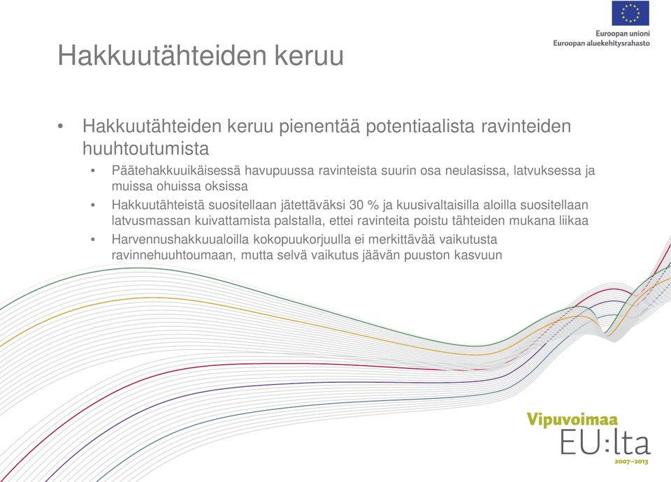 30 % ja kuusivaltaisilla aloilla suositellaan latvusmassan kuivattamista palstalla, ettei ravinteita poistu tähteiden mukana