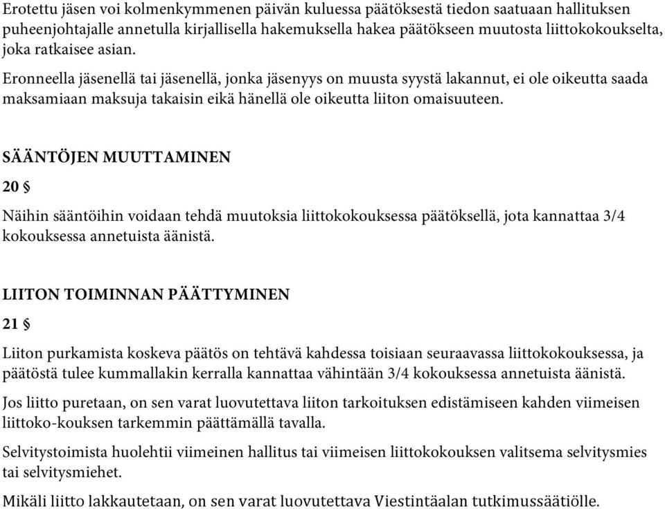 SÄÄNTÖJEN MUUTTAMINEN 20 Näihin sääntöihin voidaan tehdä muutoksia liittokokouksessa päätöksellä, jota kannattaa 3/4 kokouksessa annetuista äänistä.