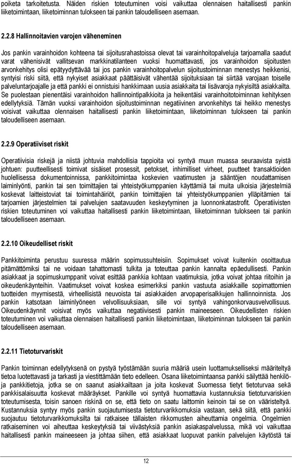 vuoksi huomattavasti, jos varainhoidon sijoitusten arvonkehitys olisi epätyydyttävää tai jos pankin varainhoitopalvelun sijoitustoiminnan menestys heikkenisi, syntyisi riski siitä, että nykyiset