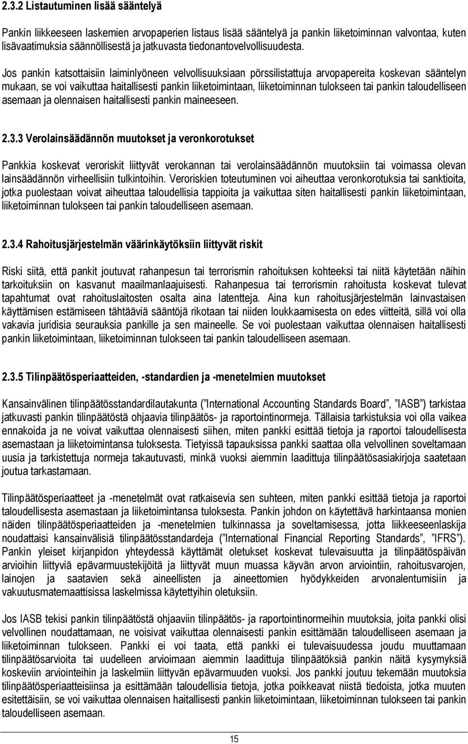 Jos pankin katsottaisiin laiminlyöneen velvollisuuksiaan pörssilistattuja arvopapereita koskevan sääntelyn mukaan, se voi vaikuttaa haitallisesti pankin liiketoimintaan, liiketoiminnan tulokseen tai